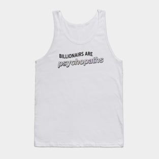 Billionaires Are Psychopaths - Anti Billionaire Tank Top